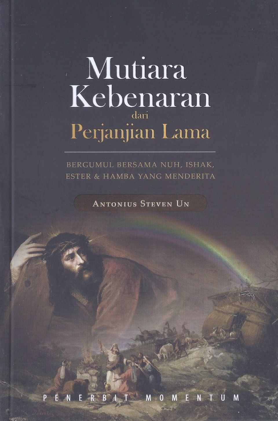 Mutiara Kebenaran dari Perjanjian Lama: Bergumul Bersama Nuh, Ishak, Ester dan Hamba yang Menderita